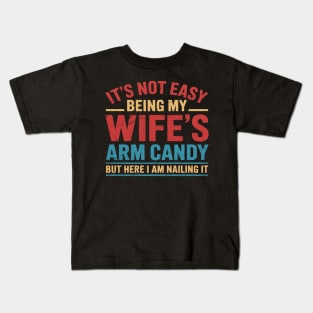 Funny Husband It's Not Easy Being My Wife's Arm Candy Kids T-Shirt